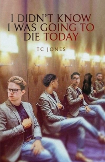 Cover for Tc Jones · I Didn't Know I Was Going To Die Today (Taschenbuch) (2021)