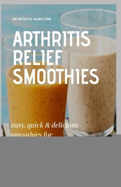 Cover for Patrick Hamilton · Arthritis Relief Smoothies (Paperback Book) (2020)