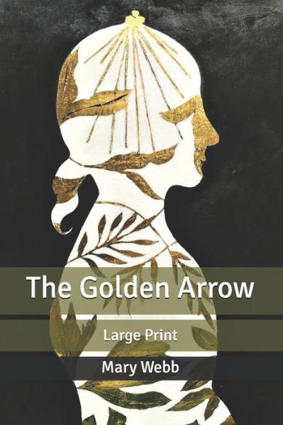 The Golden Arrow: Large Print - Mary Webb - Books - Independently Published - 9798640983937 - May 2, 2020