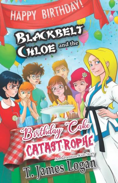 Cover for T James Logan · Blackbelt Chloe and the Birthday Cake Catastrophe (Paperback Book) (2020)