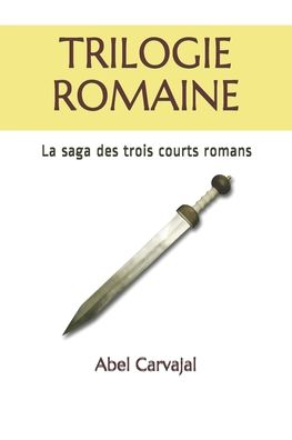 Cover for Abel Carvajal · Trilogie Romaine: La saga des trois courts romans (Paperback Book) (2020)