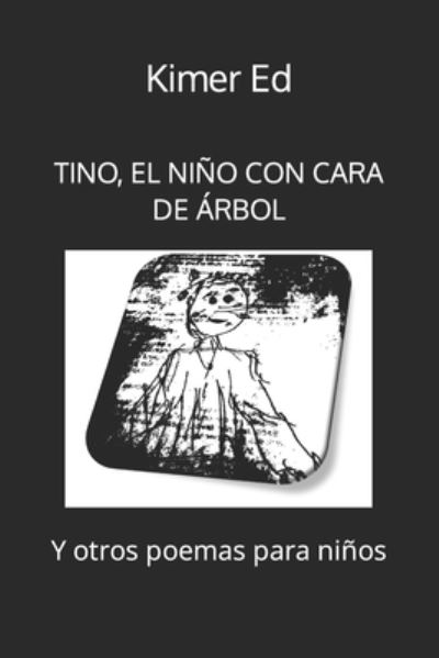 Cover for Kimer Ed · Tino, El Nino Con Cara de Arbol: Y Otros Poemas Para Ninos (Paperback Book) (2021)