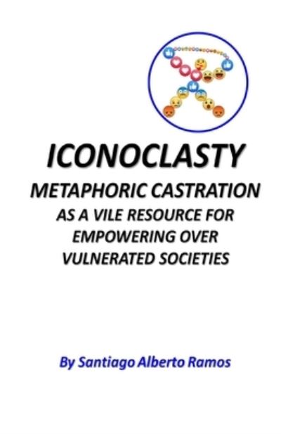 Cover for Santiago Alberto Ramos Chago · ICONOCLASTY Metaphoric Castration (Paperback Book) (2021)