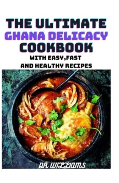 Cover for Dr Williams · The Ultimate Ghana Delicacy Cookbook (Paperback Book) (2021)