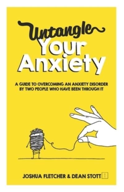 Cover for Joshua Fletcher · Untangle Your Anxiety: A Guide To Overcoming An Anxiety Disorder By Two People Who Have Been Through It (Paperback Book) (2021)