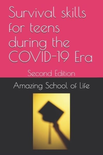 Cover for Amazing School of Life · Survival skills for teens during the COVID-19 Era: Second Edition (Paperback Book) (2021)