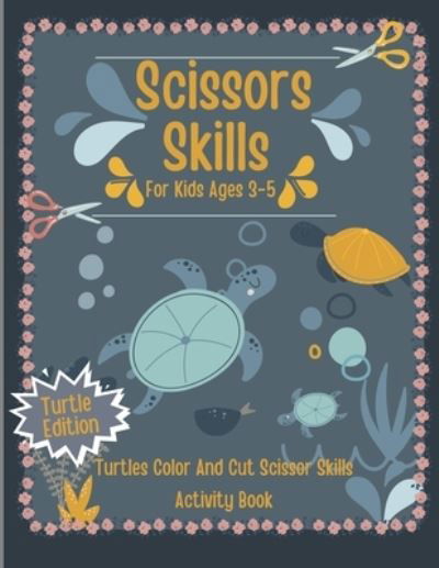 Cover for Folding Scissors · Scissors Skills For Kids Ages 3-5: Turtles Color And Cut Scissor Skills Activity Book - Cute Turtles Cutting Workbooks For Kids, Shapes and Patterns, Scissor Practice For Preschool (Pocketbok) [Turtle edition] (2021)