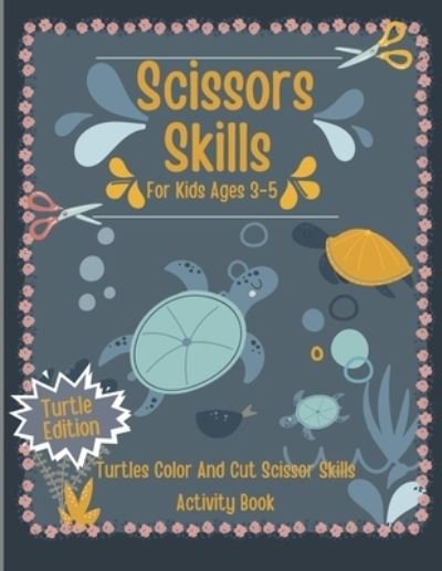 Cover for Folding Scissors · Scissors Skills For Kids Ages 3-5: Turtles Color And Cut Scissor Skills Activity Book - Cute Turtles Cutting Workbooks For Kids, Shapes and Patterns, Scissor Practice For Preschool (Paperback Bog) [Turtle edition] (2021)