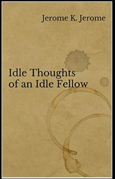 Cover for Jerome K Jerome · Idle Thoughts of an Idle Fellow Illustrated (Paperback Book) (2021)