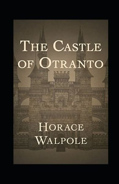 The Castle of Otranto Annotated - Horace Walpole - Bøger - Independently Published - 9798739012937 - 16. april 2021