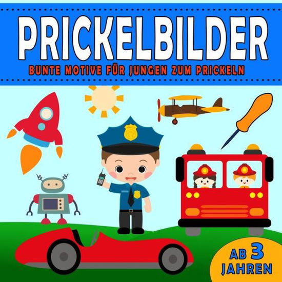 Cover for Menno Knopf · Prickelbilder, Bunte Motive fur Jungen zum Prickeln: Prickelvorlagen fur Kinder ab 3 Jahren mit Fahrzeuge, Feuerwehr, Polizei, Piraten und Dinosaurier - Konzentrationstraining, Ausschneiden und Basteln! (Paperback Book) (2021)