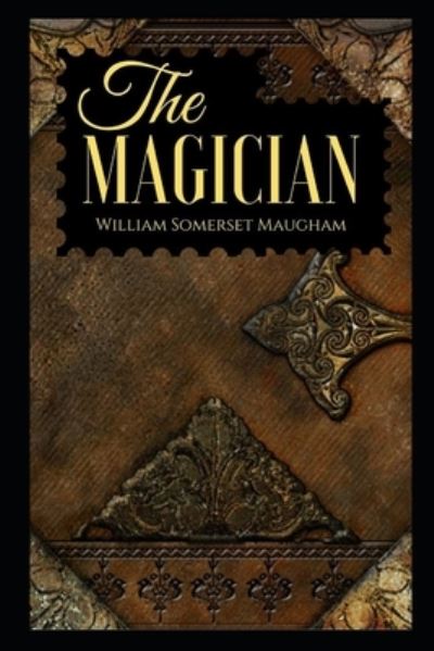 The Magician by W. Somerset Maugham - W Somerset Maugham - Books - Independently Published - 9798744933937 - April 27, 2021