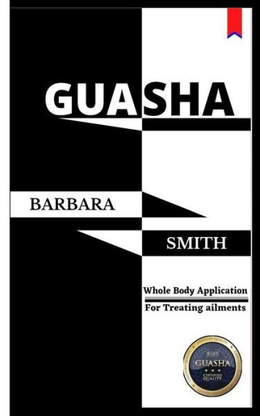 Gua Sha: Whole Body Application / For treating ailments - Barbara Smith - Livros - Independently Published - 9798746760937 - 30 de abril de 2021
