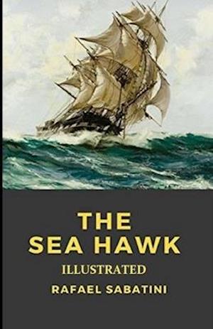 The Sea-Hawk Illustrated - Rafael Sabatini - Books - Independently Published - 9798747482937 - May 2, 2021