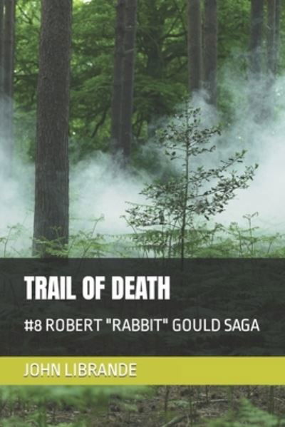 Trail of Death: #8 Robert Rabbit Gould Saga - John Librande - Livres - Independently Published - 9798757142937 - 31 octobre 2021