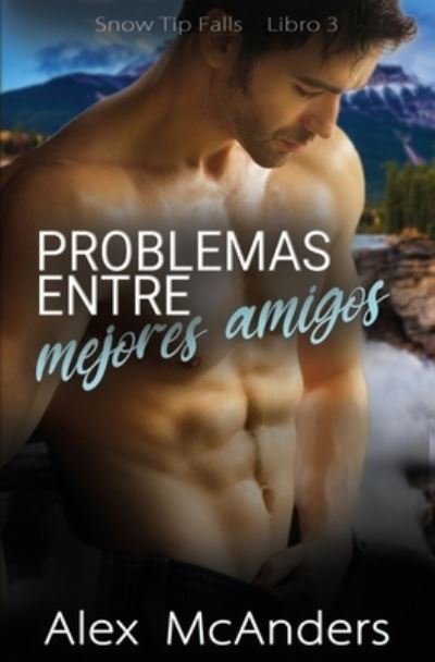 Cover for Alex McAnders · Problemas entre mejores amigos: Nerd / deportista MM Romance deportivo - Snow Tip Falls (Paperback Bog) (2022)