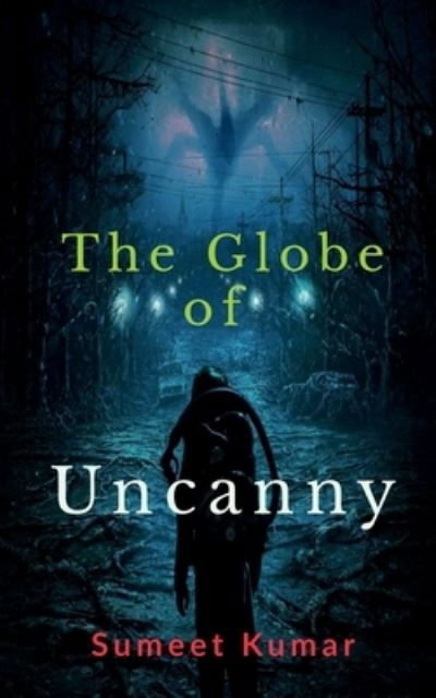 The Globe Of Uncanny: Decent Relish - Sumeet Kumar - Kirjat - Notion Press - 9798885696937 - maanantai 24. tammikuuta 2022