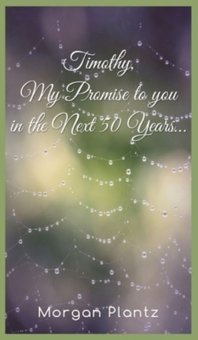 Cover for Morgan Plantz · Timothy, My Promise to You in the Next 50 Years... (Hardcover Book) (2022)