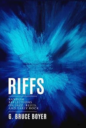 Riffs: Random Reflections on Jazz, Blues, and Early Rock - G Bruce Boyer - Books - Blue Heron Book Works - 9798987145937 - May 3, 2023