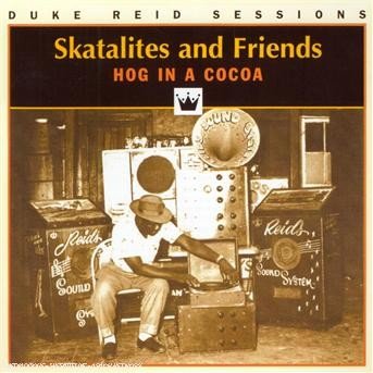 Cover for Skatalites &amp; Friends · Hog in a Cocoa (CD) (2013)