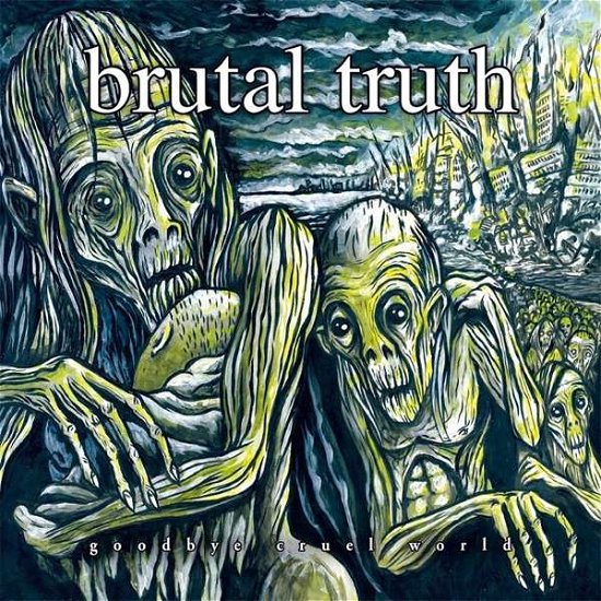Goodbye Cruel World - Brutal Truth - Musikk - POWER IT UP - 4059251240938 - 12. oktober 2018