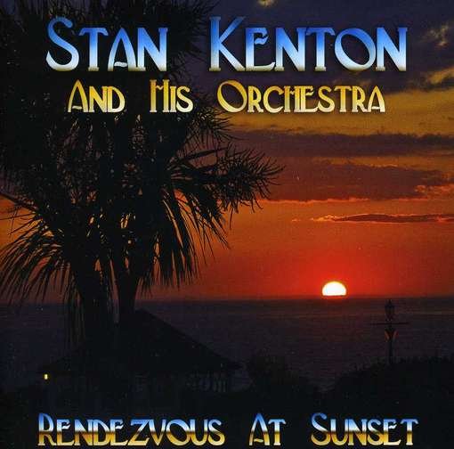 Rendezvous at Sunset - Stan Kenton and His Orchestra - Música - CADIZ - SOUNDS OF YESTER YEAR - 5019317080938 - 16 de agosto de 2019