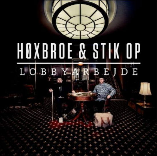 Lobbyarbejde - Høxbroe & Stik Op - Musiikki - TARGET RECORDS - 5700907260938 - keskiviikko 30. huhtikuuta 2014