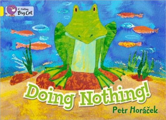 Doing Nothing: Band 03/Yellow - Collins Big Cat - Petr Horacek - Böcker - HarperCollins Publishers - 9780007412938 - 1 september 2011