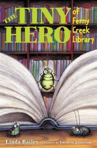 Cover for Linda Bailey · The Tiny Hero of Ferny Creek Library (Hardcover bog) [First edition. edition] (2017)