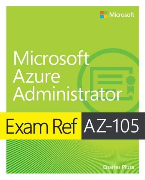 Exam Ref AZ-104 Microsoft Azure Administrator - Exam Ref - Charles Pluta - Books - Pearson Education (US) - 9780138345938 - August 7, 2024