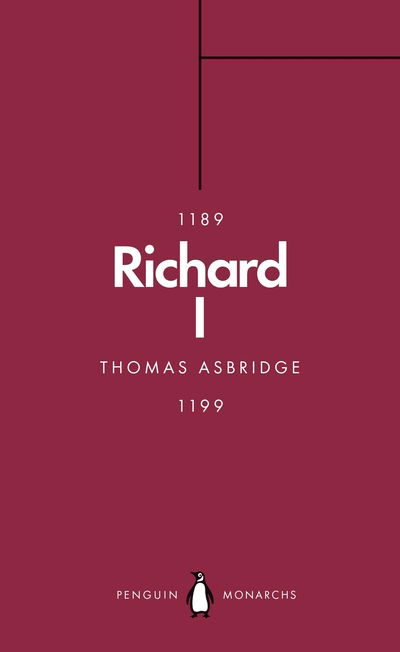 Richard I (Penguin Monarchs): The Crusader King - Penguin Monarchs - Thomas Asbridge - Kirjat - Penguin Books Ltd - 9780141989938 - torstai 25. huhtikuuta 2019