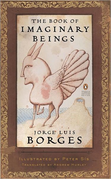 Cover for Jorge Luis Borges · The Book of Imaginary Beings (Classics Deluxe Edition): (Penguin Classics Deluxe Edition) - Penguin Classics Deluxe Edition (Paperback Book) [Penguin Classics Deluxe edition] (2006)