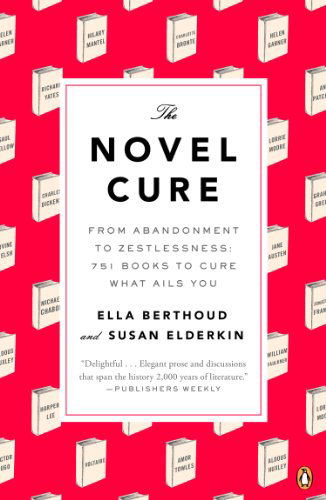 Cover for Susan Elderkin · The Novel Cure: from Abandonment to Zestlessness: 751 Books to Cure What Ails You (Paperback Book) (2014)