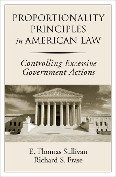 Cover for Sullivan, E. Thomas (Senior Vice President and Provost, and Julius E. Davis Chair in Law, Senior Vice President and Provost, and Julius E. Davis Chair in Law, University of Minnesota) · Proportionality Principles in American Law: Controlling Excessive Government Actions (Hardcover Book) (2009)