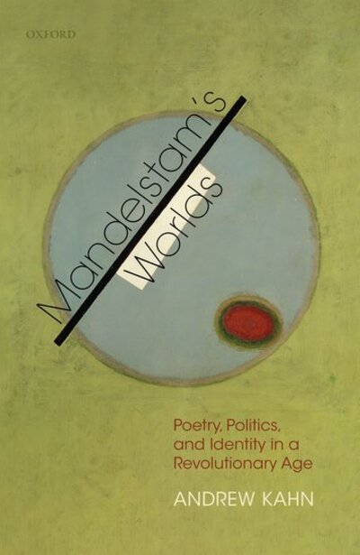 Cover for Kahn, Andrew (Professor of Russian Literature, University of Oxford, Fellow and Tutor, St Edmund Hall, Oxford) · Mandelstam's Worlds: Poetry, Politics, and Identity in a Revolutionary Age (Innbunden bok) (2020)