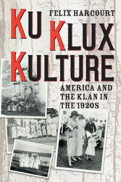Cover for Felix Harcourt · Ku Klux Kulture: America and the Klan in the 1920s (Taschenbuch) (2019)