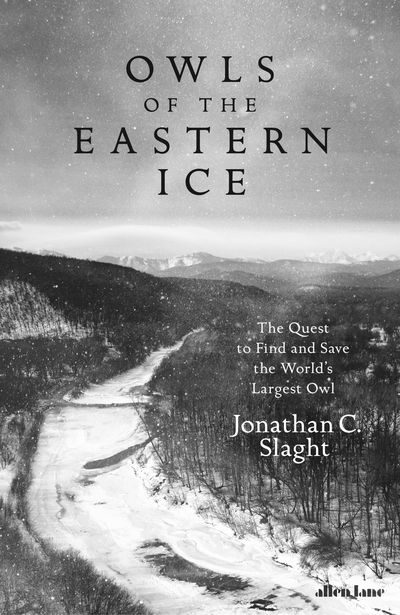 Cover for Jonathan C. Slaght · Owls of the Eastern Ice: The Quest to Find and Save the World's Largest Owl (Hardcover Book) (2020)