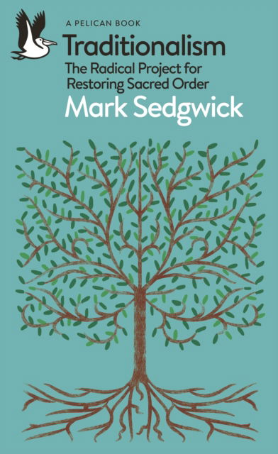 Cover for Mark Sedgwick · Traditionalism: The Radical Project for Restoring Sacred Order - Pelican Books (Paperback Book) (2025)