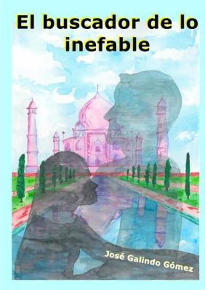 El buscador de lo inefable - José Galindo - Books - Lulu.com - 9780244163938 - April 1, 2019