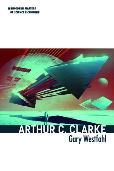 Cover for Gary Westfahl · Arthur C. Clarke - Modern Masters of Science Fiction (Hardcover Book) (2018)