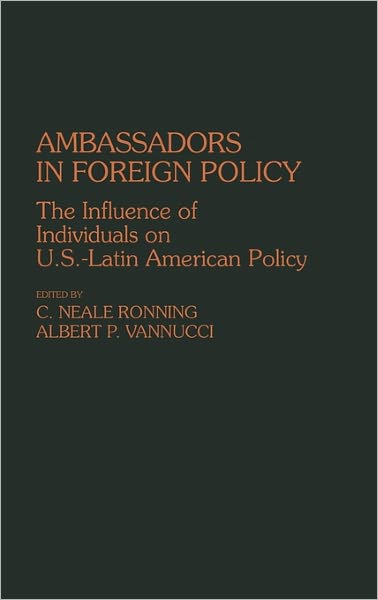 Cover for C Niel Ronning · Ambassadors in Foreign Policy: The Influence of Individuals on U.S.-Latin American Policy (Hardcover Book) (1987)