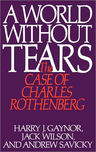 Cover for Harry J. Gaynor · A World Without Tears: The Case of Charles Rothenberg (Hardcover Book) (1990)