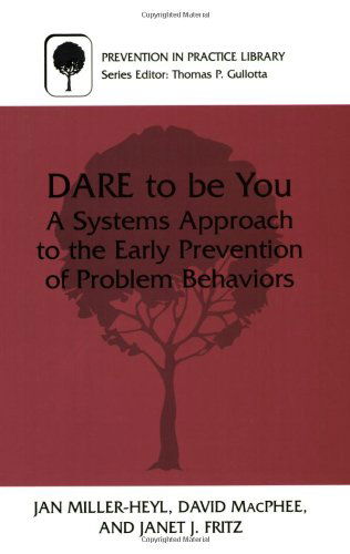 Cover for Jan Miller-Heyl · DARE To Be You: A Systems Approach to the Early Prevention of Problem Behaviors - Prevention in Practice Library (Paperback Book) [2001 edition] (2000)