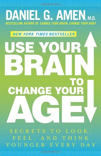 Cover for Daniel G. Amen M.d. · Use Your Brain to Change Your Age: Secrets to Look, Feel, and Think Younger Every Day (Taschenbuch) [Reprint edition] (2013)