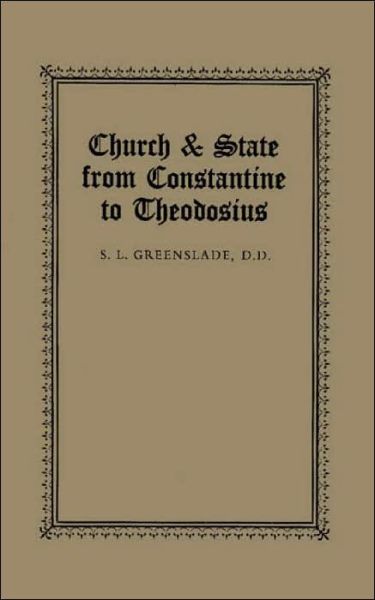 Cover for S. L. Greenslade · Church &amp; State from Constantine to Theodosius (Hardcover Book) [New edition] (1981)