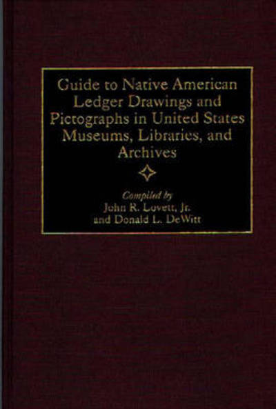 Cover for Donald L. DeWitt · Guide to Native American Ledger Drawings and Pictographs in United States Museums, Libraries, and Archives - Bibliographies and Indexes in American History (Hardcover Book) [Annotated edition] (1998)