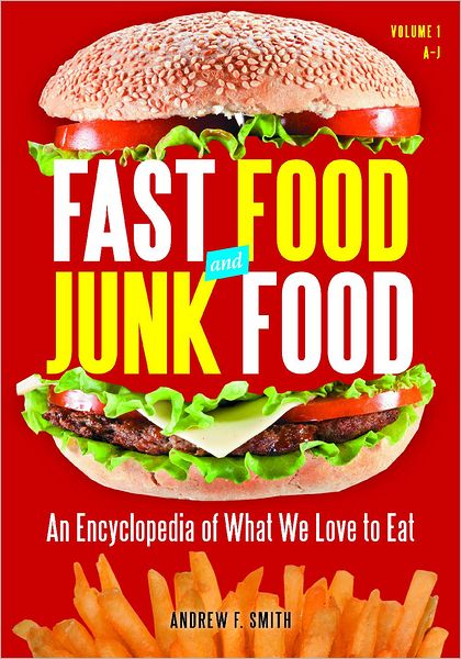 Cover for Andrew F. Smith · Fast Food and Junk Food: An Encyclopedia of What We Love to Eat [2 volumes] (Book) (2011)