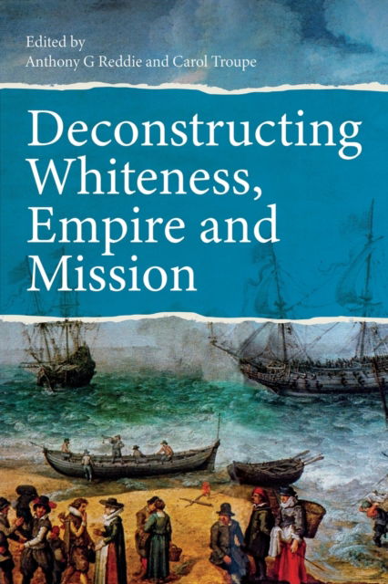 Cover for Deconstructing Whiteness, Empire and Mission (Paperback Book) (2023)