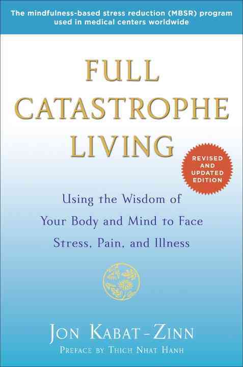 Cover for Jon Kabat-Zinn · Full Catastrophe Living (Revised Edition): Using the Wisdom of Your Body and Mind to Face Stress, Pain, and Illness (Paperback Bog) [Revised edition] (2013)