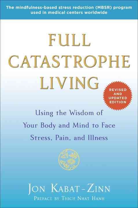 Cover for Jon Kabat-Zinn · Full Catastrophe Living (Revised Edition): Using the Wisdom of Your Body and Mind to Face Stress, Pain, and Illness (Paperback Book) [Revised edition] (2013)
